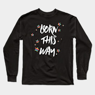 Born this way pride Long Sleeve T-Shirt